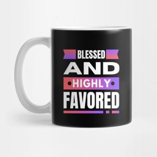 Blessed And Highly Favored | Christian Mug